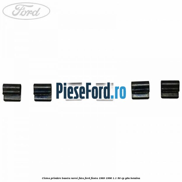 Clema prindere baveta noroi fata Ford Fiesta 1989-1996 1.1 50 cp Clema prindere baveta noroi fata Ford Fiesta 1989-1996 1.1 50 cp G6A benzina