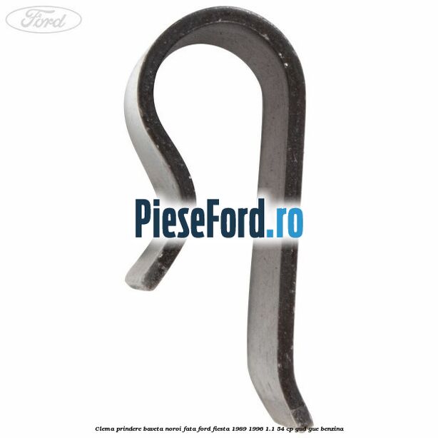 Clema prindere baveta noroi fata Ford Fiesta 1989-1996 1.1 54 cp GUD, GUE benzina