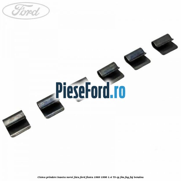 Clema prindere baveta noroi fata Ford Fiesta 1989-1996 1.4 73 cp F4A, FUG, FUJ benzina