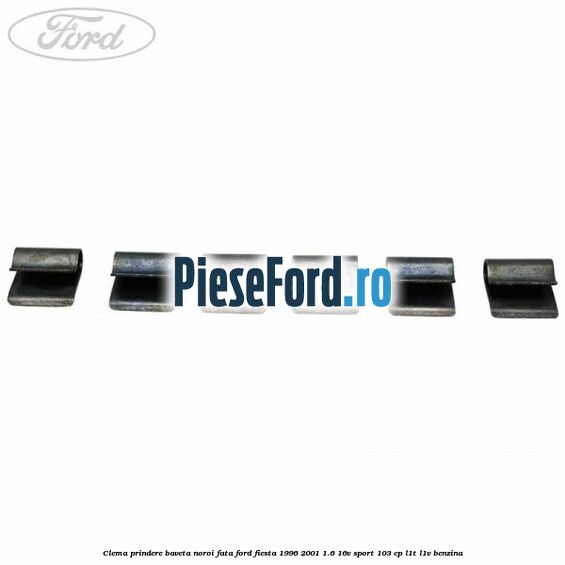 Clema prindere baveta noroi fata Ford Fiesta 1996-2001 1.6 16V Sport 103 cp L1T, L1V benzina