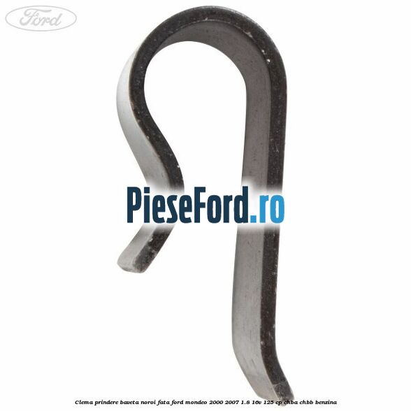 Clema prindere baveta noroi fata Ford Mondeo 2000-2007 1.8 16V 125 cp Clema prindere baveta noroi fata Ford Mondeo 2000-2007 1.8 16V 125 cp CHBA, CHBB benzina