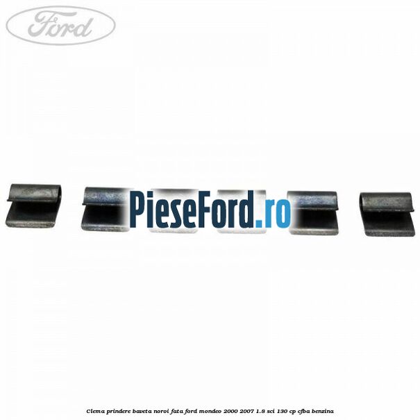 Clema prindere baveta noroi fata Ford Mondeo 2000-2007 1.8 SCi 130 cp Clema prindere baveta noroi fata Ford Mondeo 2000-2007 1.8 SCi 130 cp CFBA benzina