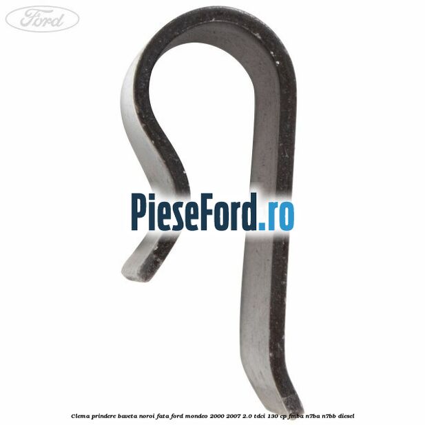 Clema prindere baveta noroi fata Ford Mondeo 2000-2007 2.0 TDCi 130 cp FMBA, N7BA, N7BB diesel