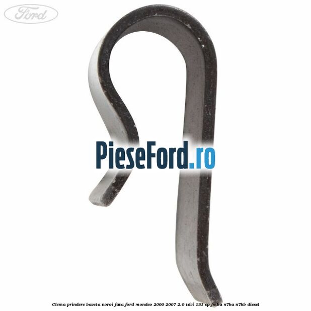 Clema prindere baveta noroi fata Ford Mondeo 2000-2007 2.0 TDCi 131 cp FMBA, N7BA, N7BB diesel