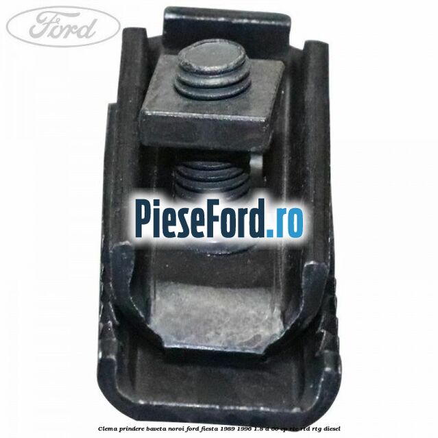 Clema prindere baveta noroi Ford Fiesta 1989-1996 1.8 D 60 cp RTC, RTD, RTG diesel