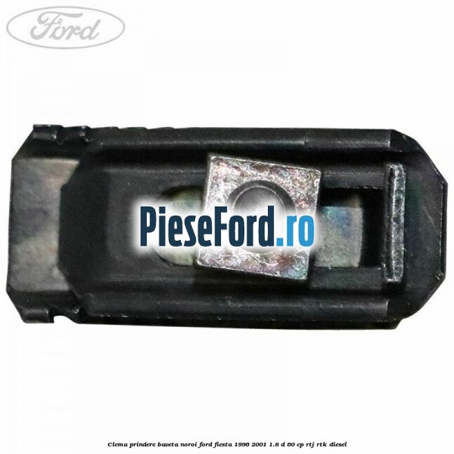 Clema prindere baveta noroi Ford Fiesta 1996-2001 1.8 D 60 cp RTJ, RTK diesel