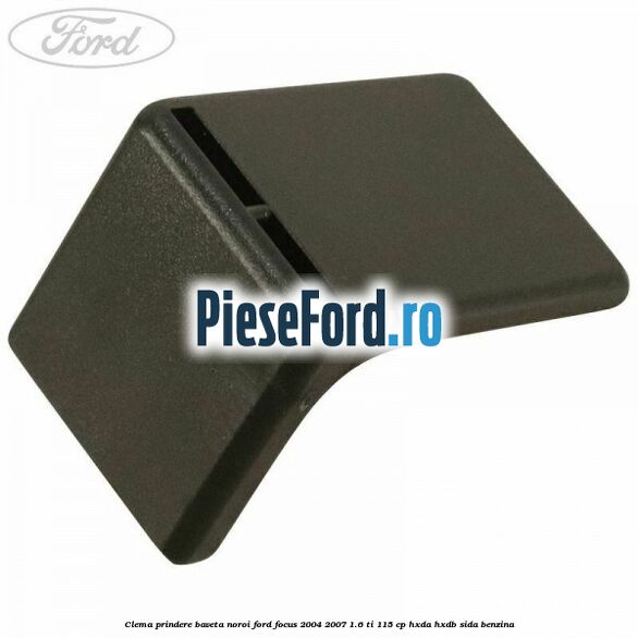 Clema prindere baveta noroi Ford Focus 2004-2007 1.6 Ti 115 cp HXDA, HXDB, SIDA benzina