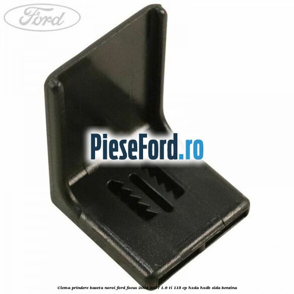 Clema prindere baveta noroi Ford Focus 2004-2007 1.6 Ti 115 cp HXDA, HXDB, SIDA benzina