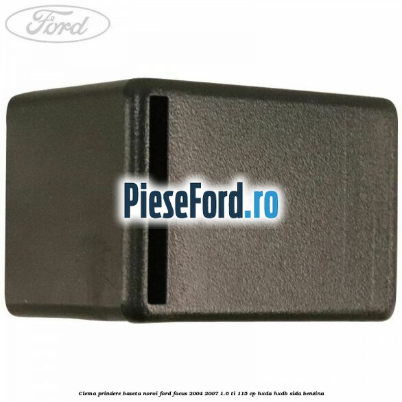 Clema prindere baveta noroi Ford Focus 2004-2007 1.6 Ti 115 cp HXDA, HXDB, SIDA benzina