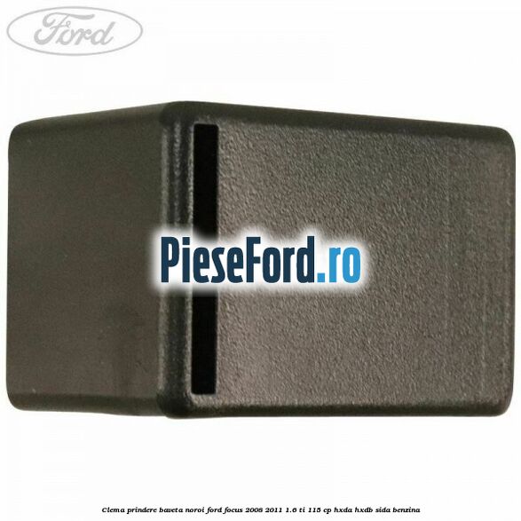 Clema prindere baveta noroi Ford Focus 2008-2011 1.6 Ti 115 cp HXDA, HXDB, SIDA benzina