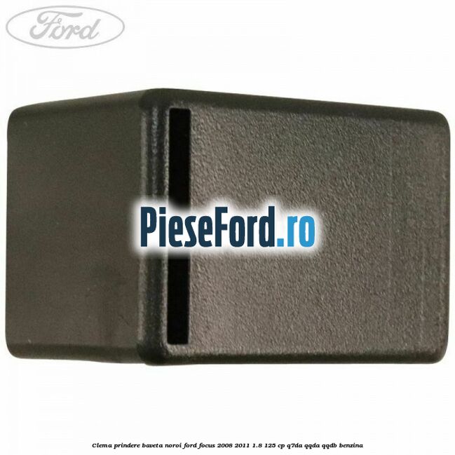 Clema prindere baveta noroi Ford Focus 2008-2011 1.8 125 cp Clema prindere baveta noroi Ford Focus 2008-2011 1.8 125 cp Q7DA, QQDA, QQDB benzina