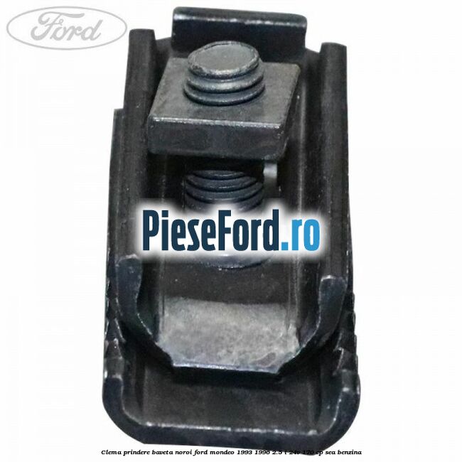 Clema prindere baveta noroi Ford Mondeo 1993-1996 2.5 i 24V 170 cp Clema prindere baveta noroi Ford Mondeo 1993-1996 2.5 i 24V 170 cp SEA benzina