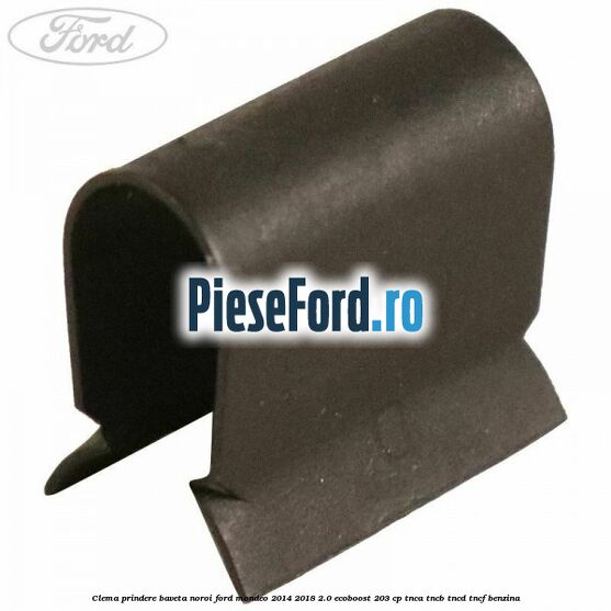 Clema prindere baveta noroi Ford Mondeo 2014-2018 2.0 EcoBoost 203 cp TNCA, TNCB, TNCD, TNCF benzina