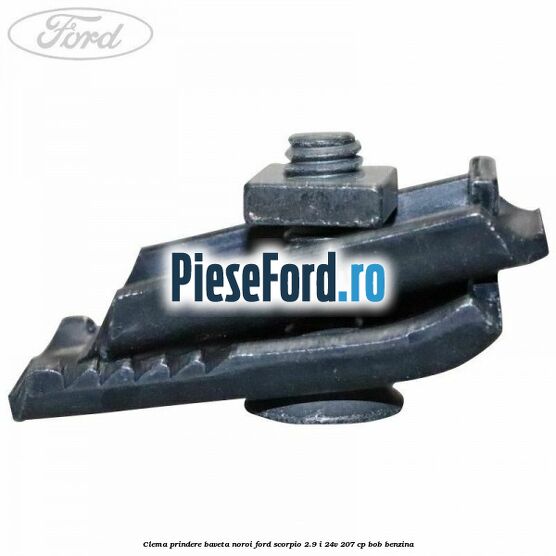Clema prindere baveta noroi Ford Scorpio 2.9 i 24V 207 cp BOB benzina