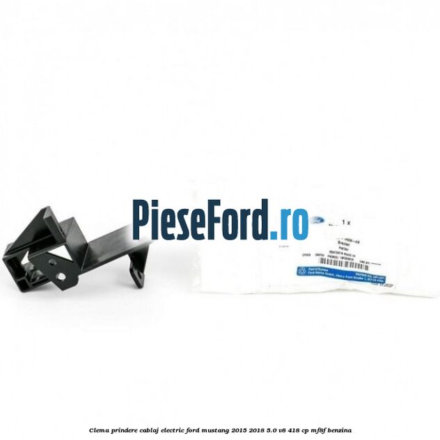 Clema prindere cablaj electric Ford Mustang 2015-2018 5.0 V8 418 cp Clema prindere cablaj electric Ford Mustang 2015-2018 5.0 V8 418 cp MF8F benzina