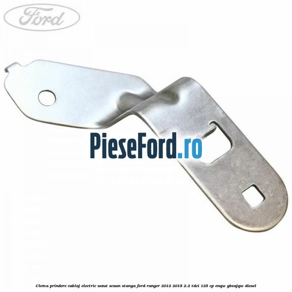 Clema prindere cablaj electric sezut scaun stanga Ford Ranger 2012-2015 2.2 TDCi 125 cp ENQW, GBVAJQW diesel