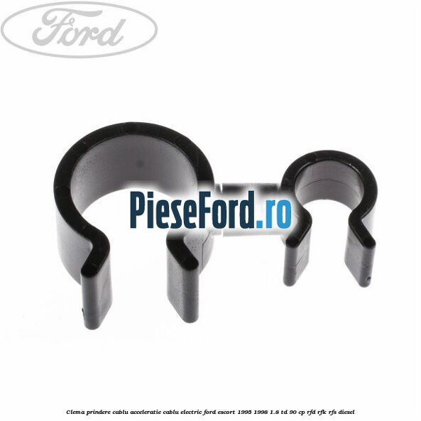 Clema prindere cablu acceleratie, cablu electric Ford Escort 1995-1998 1.8 TD 90 cp RFD, RFK, RFS diesel