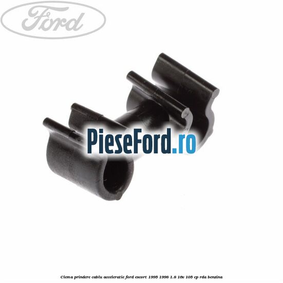 Clema prindere cablu acceleratie Ford Escort 1995-1998 1.8 16V 105 cp RDA benzina
