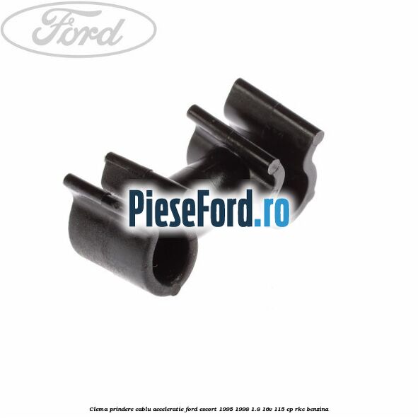 Clema prindere cablu acceleratie Ford Escort 1995-1998 1.8 16V 115 cp RKC benzina