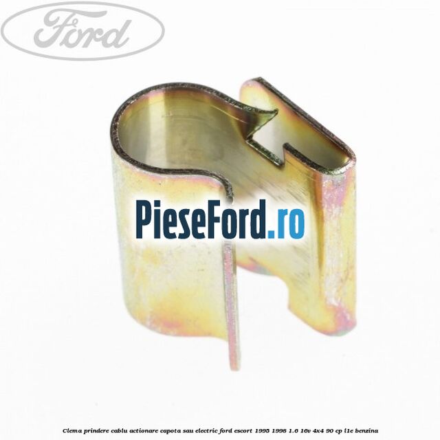 Clema prindere cablu actionare capota sau electric Ford Escort 1995-1998 1.6 16V 4x4 90 cp L1E benzina