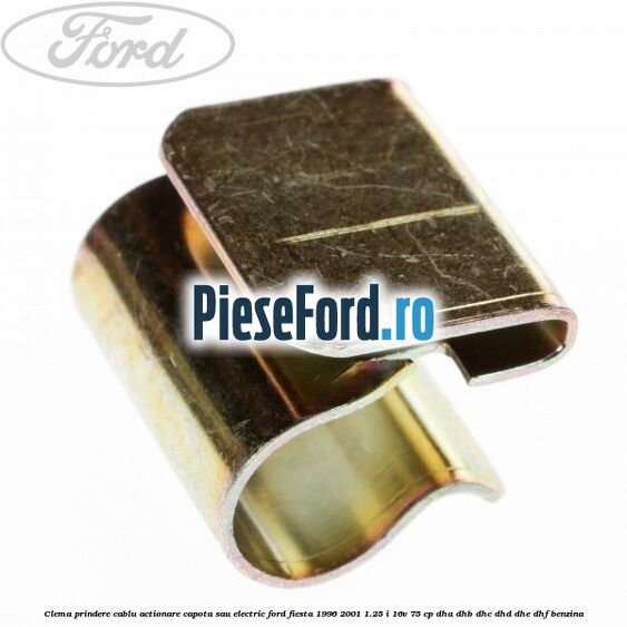 Clema prindere cablu actionare capota sau electric Ford Fiesta 1996-2001 1.25 i 16V 75 cp DHA, DHB, DHC, DHD, DHE, DHF benzina