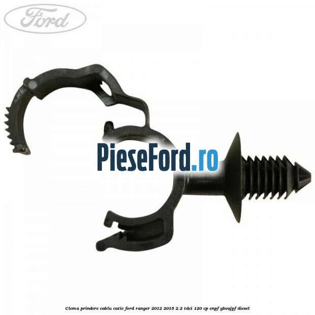 Clema prindere cablu cutie Ford Ranger 2012-2015 2.2 TDCi 120 cp Clema prindere cablu cutie Ford Ranger 2012-2015 2.2 TDCi 120 cp ENPF, GBVAJPF diesel