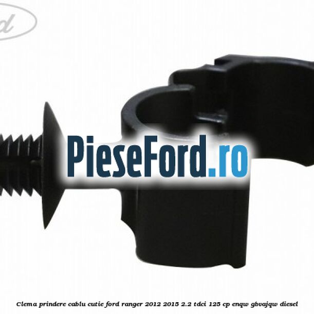 Clema prindere cablu cutie Ford Ranger 2012-2015 2.2 TDCi 125 cp ENQW, GBVAJQW diesel