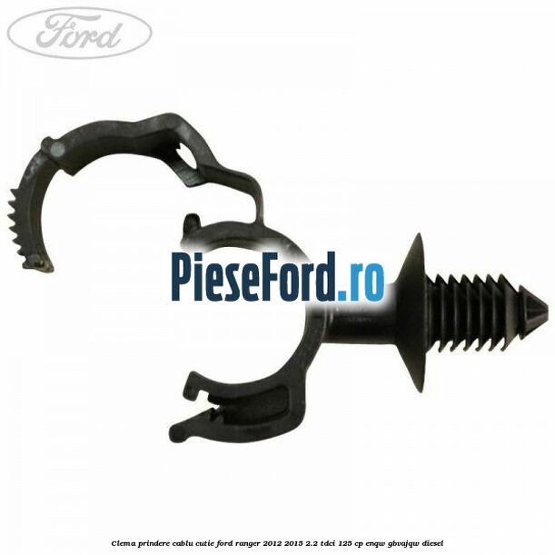 Clema prindere cablu cutie Ford Ranger 2012-2015 2.2 TDCi 125 cp ENQW, GBVAJQW diesel
