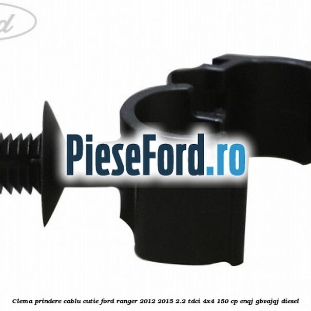 Clema prindere cablu cutie Ford Ranger 2012-2015 2.2 TDCi 4x4 150 cp Clema prindere cablu cutie Ford Ranger 2012-2015 2.2 TDCi 4x4 150 cp ENQJ, GBVAJQJ diesel