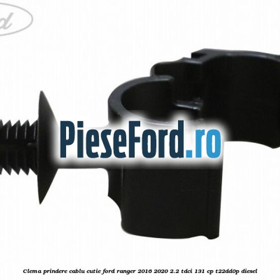Clema prindere cablu cutie Ford Ranger 2016-2020 2.2 TDCi 131 cp T22DD0P diesel