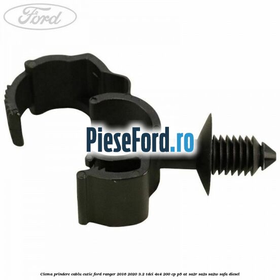 Clema prindere cablu cutie Ford Ranger 2016-2020 3.2 TDCi 4x4 200 cp P5-AT, SA2R, SA2S, SA2W, SAFA diesel