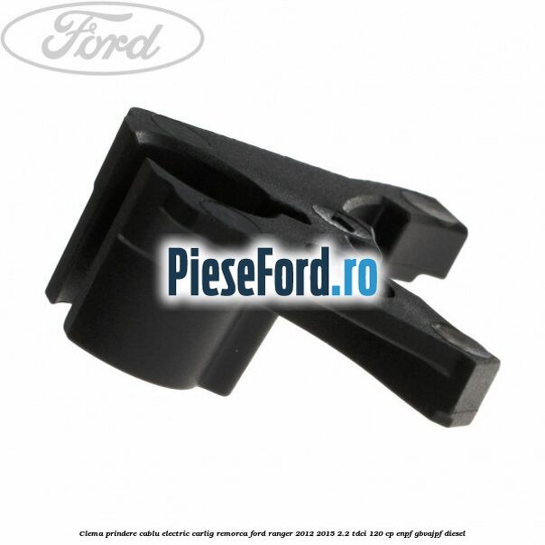Clema prindere cablu electric carlig remorca Ford Ranger 2012-2015 2.2 TDCi 120 cp ENPF, GBVAJPF diesel