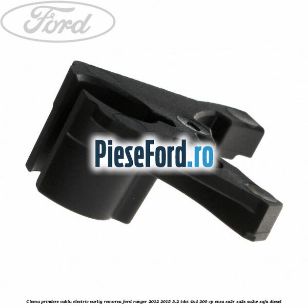 Clema prindere cablu electric carlig remorca Ford Ranger 2012-2015 3.2 TDCi 4x4 200 cp Clema prindere cablu electric carlig remorca Ford Ranger 2012-2015 3.2 TDCi 4x4 200 cp ENSA, SA2R, SA2S, SA2W, SAFA diesel