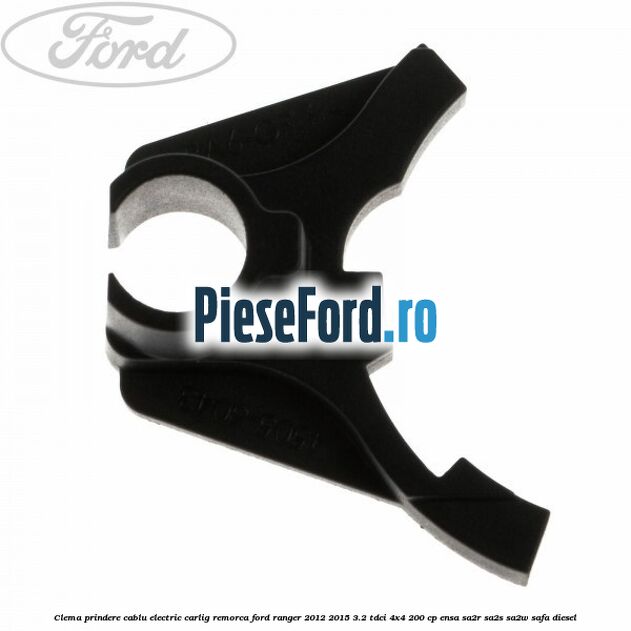 Clema prindere cablu electric carlig remorca Ford Ranger 2012-2015 3.2 TDCi 4x4 200 cp Clema prindere cablu electric carlig remorca Ford Ranger 2012-2015 3.2 TDCi 4x4 200 cp ENSA, SA2R, SA2S, SA2W, SAFA diesel