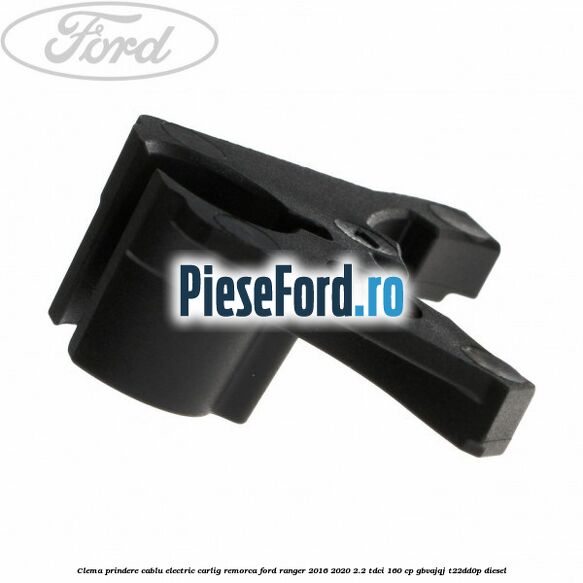 Clema prindere cablu electric carlig remorca Ford Ranger 2016-2020 2.2 TDCi 160 cp GBVAJQJ, T22DD0P diesel