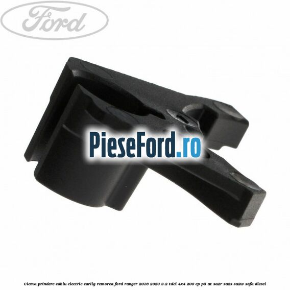 Clema prindere cablu electric carlig remorca Ford Ranger 2016-2020 3.2 TDCi 4x4 200 cp Clema prindere cablu electric carlig remorca Ford Ranger 2016-2020 3.2 TDCi 4x4 200 cp P5-AT, SA2R, SA2S, SA2W, SAFA diesel