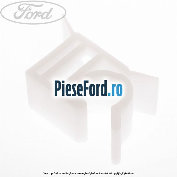 Clema prindere cablu frana mana Ford Fusion 1.4 TDCi 68 cp Clema prindere cablu frana mana Ford Fusion 1.4 TDCi 68 cp F6JA, F6JB diesel