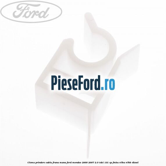 Clema prindere cablu frana mana Ford Mondeo 2000-2007 2.0 TDCi 131 cp FMBA, N7BA, N7BB diesel