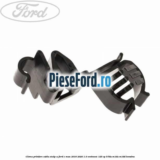 Clema prindere cablu stalp A Ford C-Max 2016-2020 1.0 EcoBoost 125 cp Clema prindere cablu stalp A Ford C-Max 2016-2020 1.0 EcoBoost 125 cp B7DA, M1DA, M1DD benzina