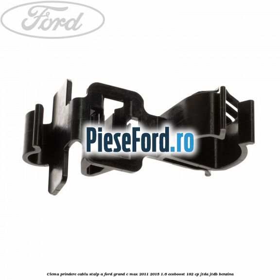 Clema prindere cablu stalp A Ford Grand C-Max 2011-2015 1.6 EcoBoost 182 cp JTDA, JTDB benzina