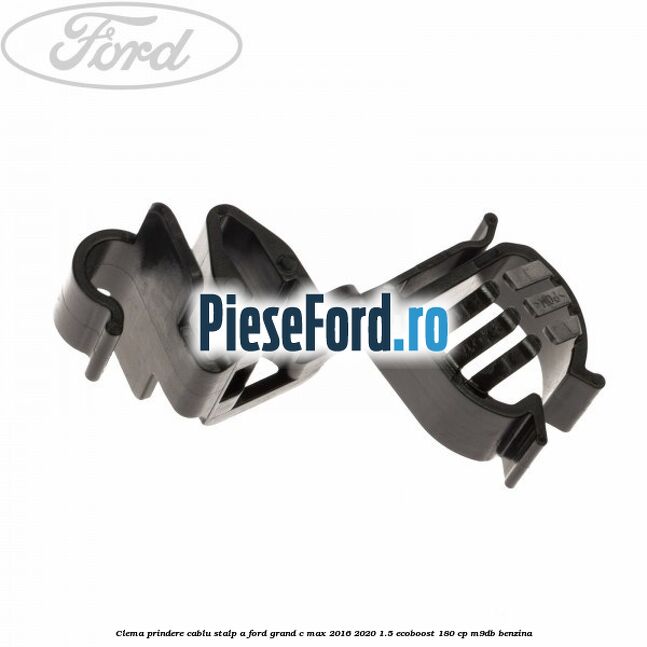 Clema prindere cablu stalp A Ford Grand C-Max 2016-2020 1.5 EcoBoost 180 cp M9DB benzina