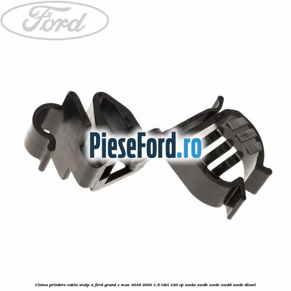 Clema prindere cablu stalp A Ford Grand C-Max 2016-2020 1.5 TDCi 120 cp Clema prindere cablu stalp A Ford Grand C-Max 2016-2020 1.5 TDCi 120 cp XWDA, XWDB, XWDC, XWDD, XWDE diesel