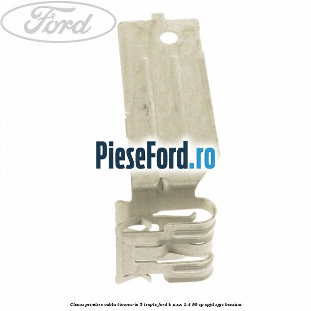 Clema prindere cablu timonerie 5 trepte Ford B-Max 1.4 90 cp SPJD, SPJE benzina