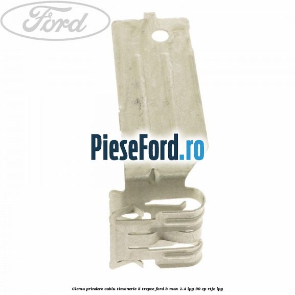 Clema prindere cablu timonerie 5 trepte Ford B-Max 1.4 LPG 90 cp RTJC LPG