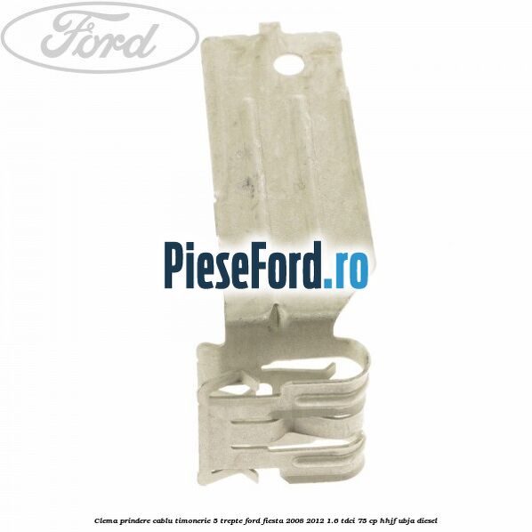 Clema prindere cablu timonerie 5 trepte Ford Fiesta 2008-2012 1.6 TDCi 75 cp HHJF, UBJA diesel