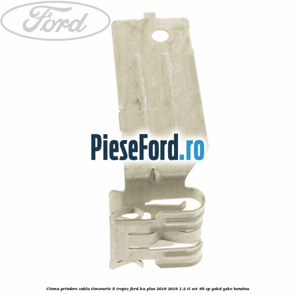 Clema prindere cablu timonerie 5 trepte Ford Ka plus 2016-2018 1.2 Ti-VCT 85 cp YSKD, YSKE benzina