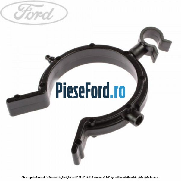 Clema prindere cablu timonerie Ford Focus 2011-2014 1.0 EcoBoost 100 cp M2DA, M2DB, M2DC, SFDA, SFDB benzina