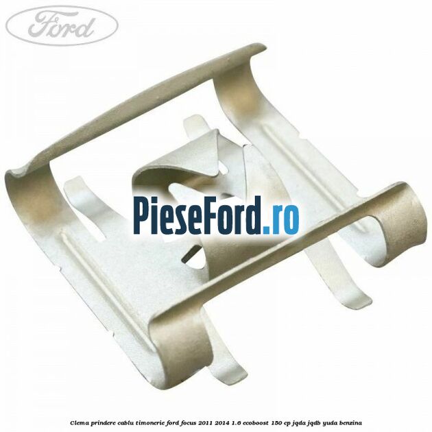 Clema prindere cablu timonerie Ford Focus 2011-2014 1.6 EcoBoost 150 cp JQDA, JQDB, YUDA benzina