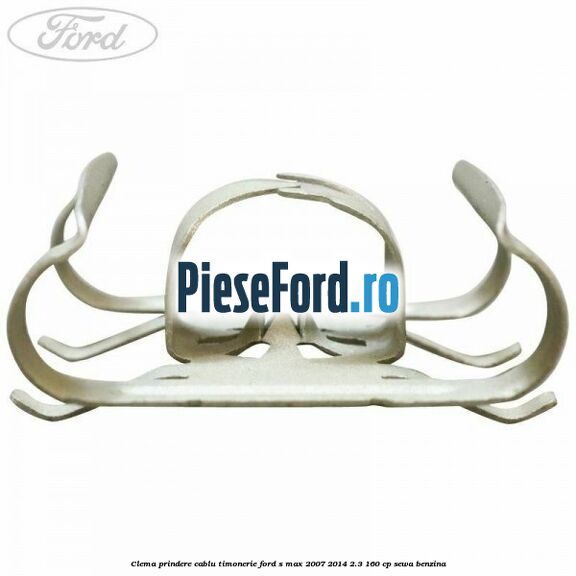 Clema prindere cablu timonerie Ford S-Max 2007-2014 2.3 160 cp Clema prindere cablu timonerie Ford S-Max 2007-2014 2.3 160 cp SEWA benzina