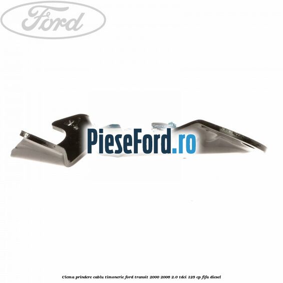 Clema prindere cablu timonerie Ford Transit 2000-2006 2.0 TDCi 125 cp FIFA diesel